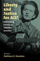 Liberty and justice for all? : rethinking politics in Cold War America /