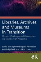 Libraries, archives, and museums in transition changes, challenges, and convergence in a Scandinavian perspective /