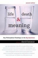 Life, death, & meaning key philosophical readings on the big questions /