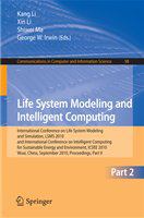 Life System Modeling and Intelligent Computing International Conference on Life System Modeling and Simulation, LSMS 2010, and International Conference on Intelligent Computing for Sustainable Energy and Environment, ICSEE 2010, Wuxi, China, September 17-20, 2010, Proceedings, Part II /