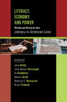 Literacy, economy, and power writing and research after Literacy in American Lives /