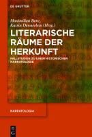 Literarische Räume der Herkunft Fallstudien zu einer historischen Narratologie /