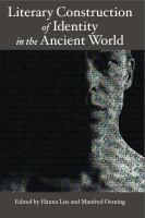 Literary construction of identity in the ancient world : proceedings of a conference, Literary Fiction and the Construction of Identity in Ancient Literatures : Options and Limits of Modern Literary Approaches in the Exegesis of Ancient Texts, Heidelberg, July 10-13, 2006 /