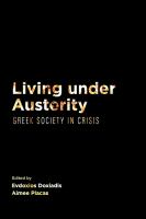 Living under austerity Greek society in crisis /