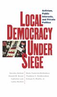 Local democracy under siege activism, public interests, and private politics /