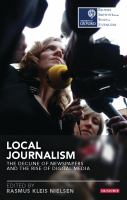 Local journalism the decline of newspapers and the rise of digital media /