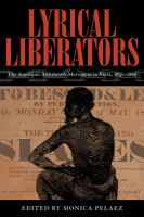 Lyrical liberators the American Antislavery Movement in Verse, 1831-1865 /