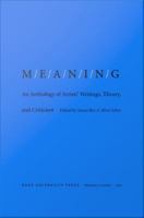 M/E/A/N/I/N/G an anthology of artists' writings, theory, and criticism /