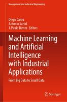 Machine Learning and Artificial Intelligence with Industrial Applications From Big Data to Small Data /
