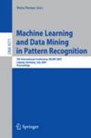 Machine Learning and Data Mining in Pattern Recognition 5th International Conference, MLDM 2007, Leipzig, Germany, July 18-20, 2007, Proceedings /