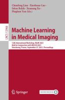 Machine Learning in Medical Imaging 12th International Workshop, MLMI 2021, Held in Conjunction with MICCAI 2021, Strasbourg, France, September 27, 2021, Proceedings /