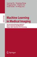 Machine Learning in Medical Imaging 4th International Workshop, MLMI 2013, Held in Conjunction with MICCAI 2013, Nagoya, Japan, September 22, 2013, Proceedings /