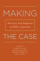 Making the case : advocacy and judgment in public argument /