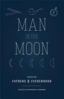 Man in the moon : essays on fathers and fatherhood /