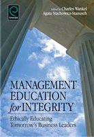 Management education for integrity ethically educating tomorrow's business leaders /