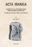 Maniiu et la mythologie protozoroastrienne etude de textes vieil-avestiques.