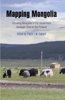 Mapping Mongolia : Situating Mongolia in the World from Geologic Time to the Present /