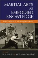 Martial arts as embodied knowledge Asian traditions in a transnational world /