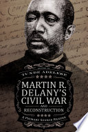 Martin R. Delany's Civil War and Reconstruction : a primary source reader /