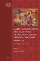 Material encounters and indigenous transformations in the early colonial Americas archaeological case studies /