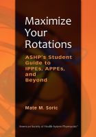 Maximize your rotations ASHP's guide to IPPEs, APPEs, and beyond /