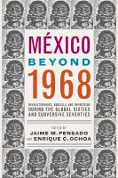 México beyond 1968 : revolutionaries, radicals, and repression during the global sixties and subversive seventies /