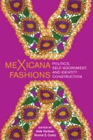 MeXicana fashions : politics, self-adornment, and identity construction /
