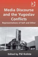Media discourse and the Yugoslav conflicts representations of self and other /