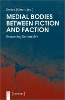 Medial bodies between fiction and faction : reinventing corporeality /