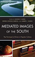 Mediated images of the South the portrayal of Dixie in popular culture /