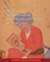 Mediating Netherlandish art and material culture in Asia /