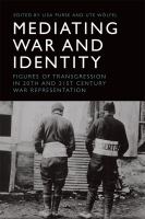 Mediating war and identity : figures of transgression in 20th and 21st century war representation /