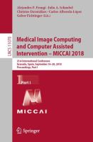 Medical Image Computing and Computer Assisted Intervention – MICCAI 2018 21st International Conference, Granada, Spain, September 16-20, 2018, Proceedings, Part I /