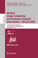 Medical Image Computing and Computer-Assisted Intervention - MICCAI 2008 11th International Conference, New York, NY, USA, September 6-10, 2008, Proceedings, Part II /