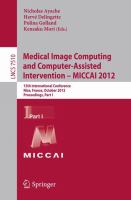 Medical Image Computing and Computer-Assisted Intervention -- MICCAI 2012 15th International Conference, Nice, France, October 1-5, 2012, Proceedings, Part I /