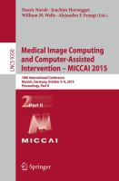 Medical Image Computing and Computer-Assisted Intervention -- MICCAI 2015 18th International Conference, Munich, Germany, October 5-9, 2015, Proceedings, Part II /