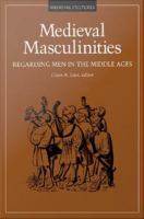 Medieval masculinities regarding men in the Middle Ages /