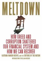 Meltdown how greed and corruption shattered our financial system and how we can recover /