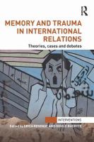 Memory and trauma in international relations theories, cases, and debates /