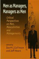 Men as managers, managers as men critical perspectives on men, masculinities, and managements /