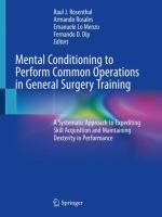 Mental Conditioning to Perform Common Operations in General Surgery Training A Systematic Approach to Expediting Skill Acquisition and Maintaining Dexterity in Performance /