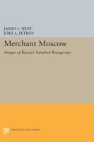 Merchant Moscow : images of Russia's vanished bourgeoisie /