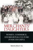 Merchants' daughters : women, commerce, and regional culture in South China /