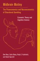 Midbrain mutiny the picoeconomics and neuroeconomics of disordered gambling : economic theory and cognitive science /