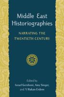 Middle East historiographies : narrating the Twentieth Century /