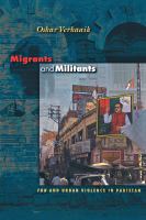 Migrants and militants : fun and urban violence in Pakistan /