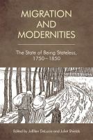 Migration and modernities : the state of being stateless, 1750-1850 /