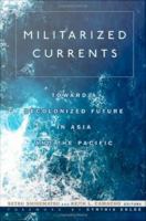 Militarized currents : toward a decolonized future in Asia and the Pacific /