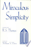 Miraculous simplicity : essays on R.S. Thomas /