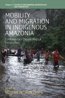 Mobility and migration in indigenous Amazonia : contemporary ethnoecological perspectives /